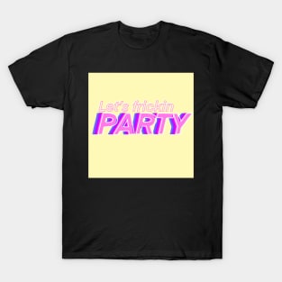 Lets Frickin Party T-Shirt